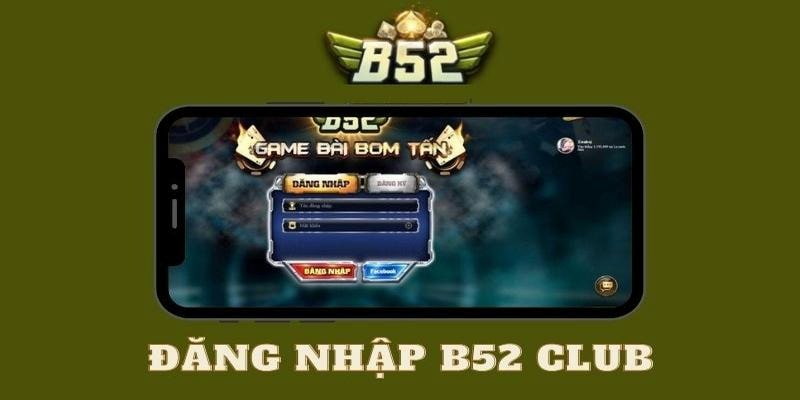 Cách Đăng nhập B52club nhanh chóng và chuẩn xác nhất